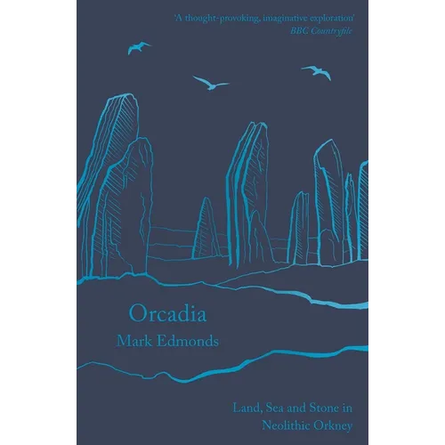 Orcadia: Land, Sea and Stone in Neolithic Orkney