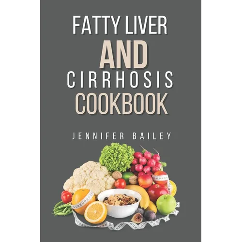 Fatty liver and Cirrhosis cookbook: Delicious Recipes for Fatty Liver and Cirrhosis Support