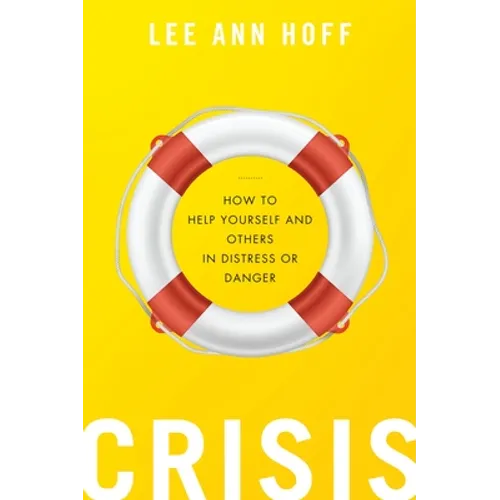 Crisis: How to Help Yourself and Others in Distress or Danger