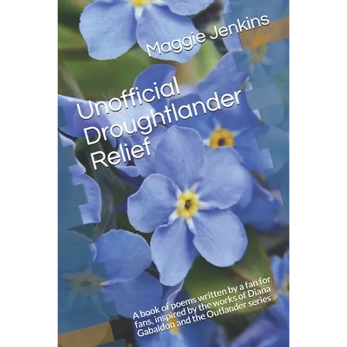 Unofficial Droughtlander Relief: A book of poems written by a fan for fans, inspired by the works of Diana Gabaldon and the Outlander series