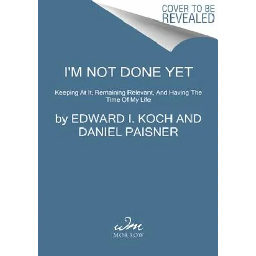I'm Not Done Yet: Keeping at It, Remaining Relevant, and Having the Time of My Life