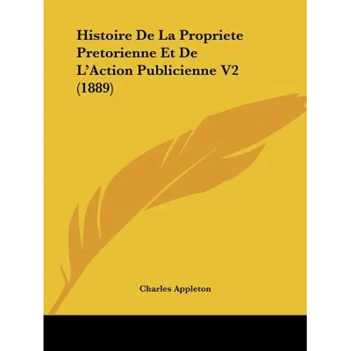 Histoire De La Propriete Pretorienne Et De L'Action Publicienne V2 (1889)