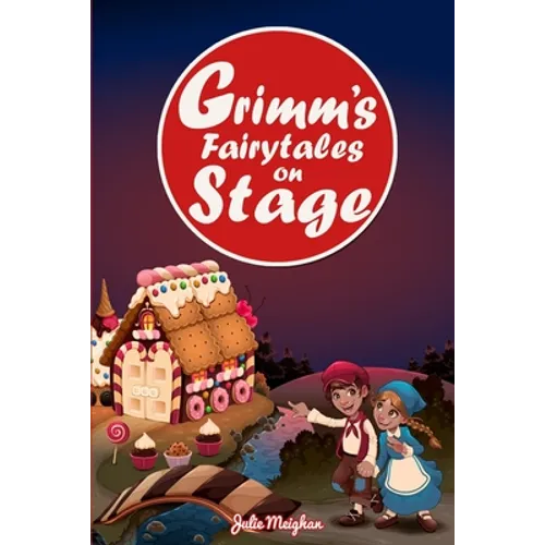 Grimm's Fairytales on Stage: A collection of plays based on the Brothers Grimm's Fairytales