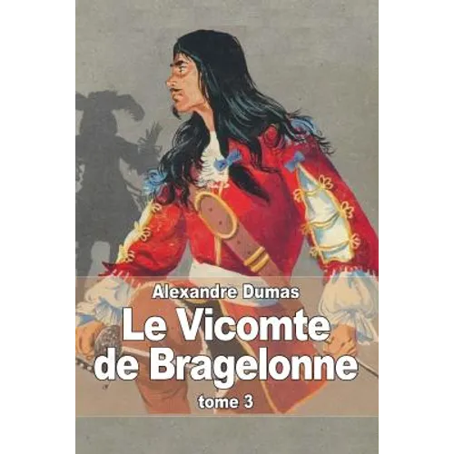 Le Vicomte de Bragelonne: Tome 3