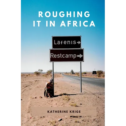 Roughing it in Africa (Novel Edition): Roots, Roads, and Revelations