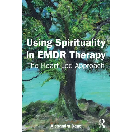 Using Spirituality in EMDR Therapy: The Heart Led Approach