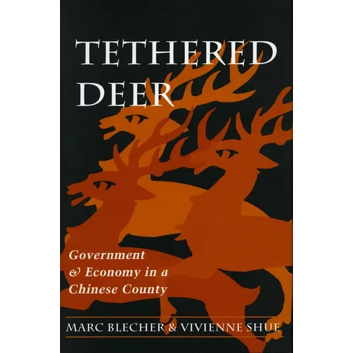 Tethered Deer: Government and Economy in a Chinese County