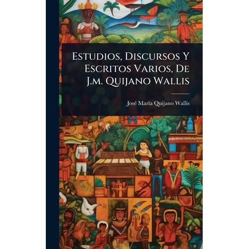 Estudios, Discursos Y Escritos Varios, De J.m. Quijano Wallis
