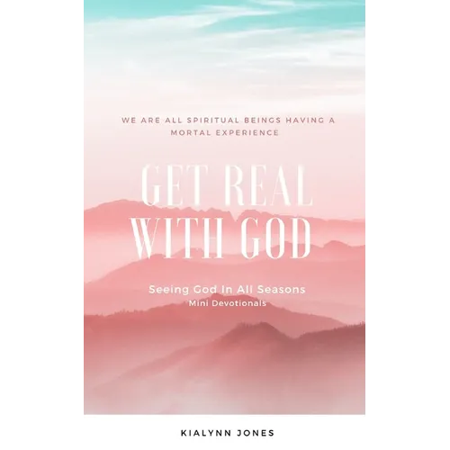 Get Real With God: Seeing God In All Seasons - Mini Devotionals