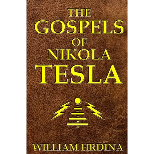The Gospels of Nikola Tesla