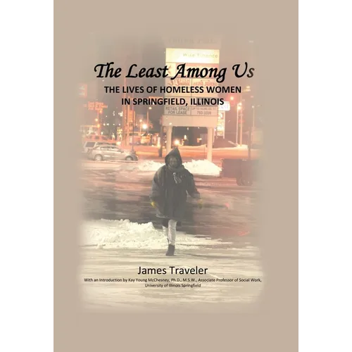 The Least Among Us: The Lives of Homeless Women in Springfield, Illinois