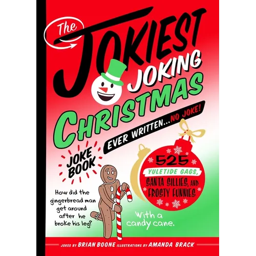 The Jokiest Joking Christmas Joke Book Ever Written . . . No Joke!: 525 Yuletide Gags, Santa Sillies, and Frosty Funnies