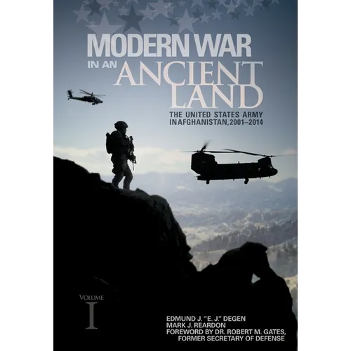 Modern War in an Ancient Land: The United States Army in Afghanistan, 2001-2014 Volume I: The United States Army in Afghanistan, 2001-2014 Volume II: