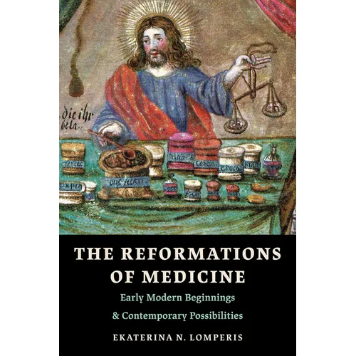 The Reformations of Medicine: Early Modern Beginnings and Contemporary Possibilities