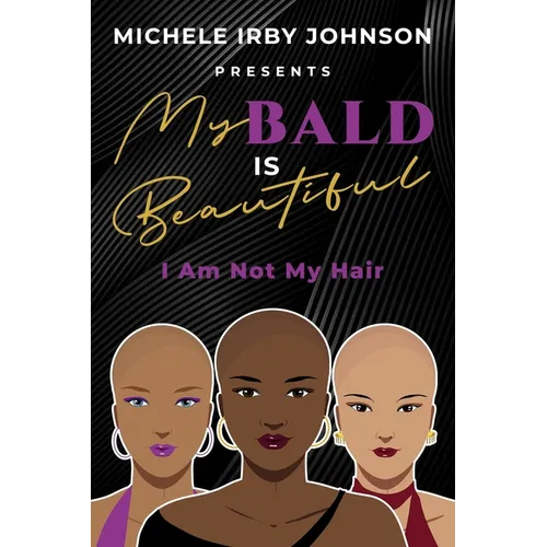 My Bald Is Beautiful: I Am Not My Hair