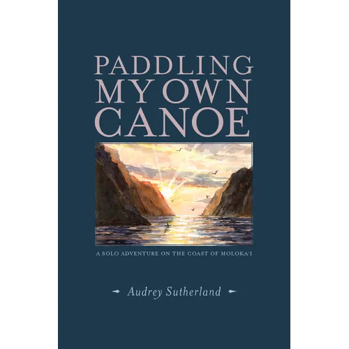 Paddling My Own Canoe: A Solo Adventure on the Coast of Molokai