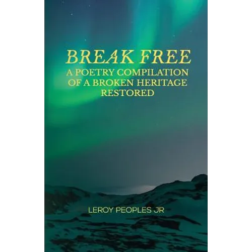 Break Free: A Poetry Compilation of a Broken Heritage Restored
