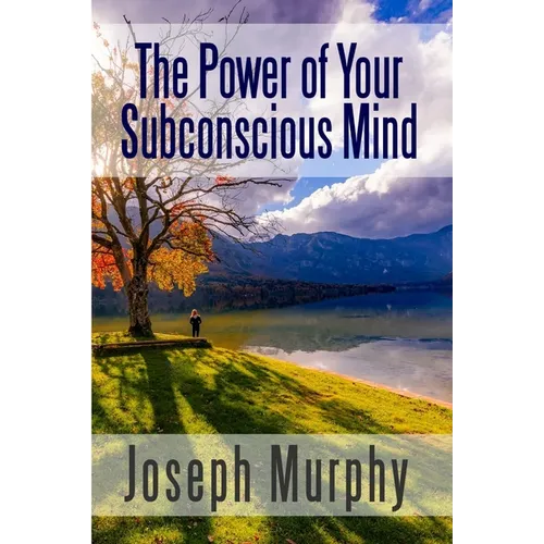 The Power of Your Subconscious Mind