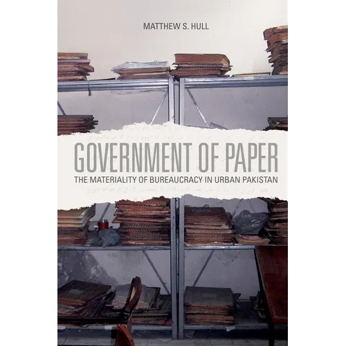 Government of Paper: The Materiality of Bureaucracy in Urban Pakistan