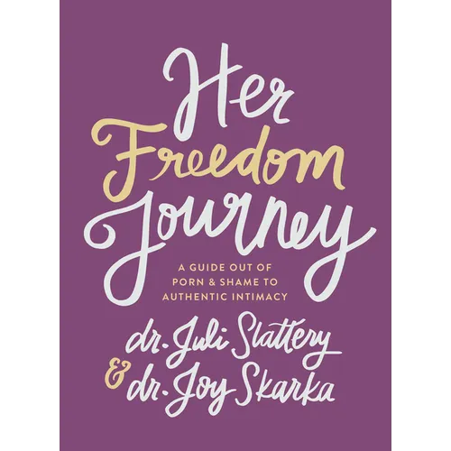 Her Freedom Journey: A Guide Out of Porn and Shame to Authentic Intimacy