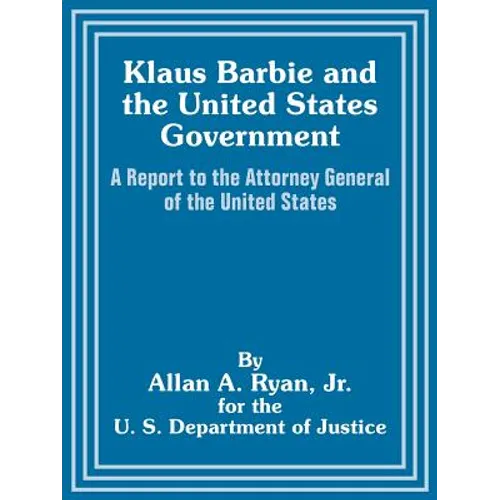 Klaus Barbie and the United States Government: A Report to the Attorney General of the United States