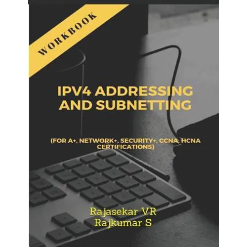 IPv4 ADDRESSING AND SUBNETTING WORKBOOK: For A+, Network+, Security+, CCNA, HCNA Certifications