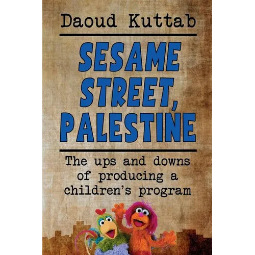 Sesame Street, Palestine: Taking Sesame Street to the children of Palestine: Daoud Kuttab's personal story
