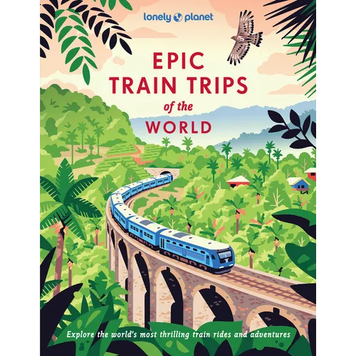 Lonely Planet Epic Train Trips of the World