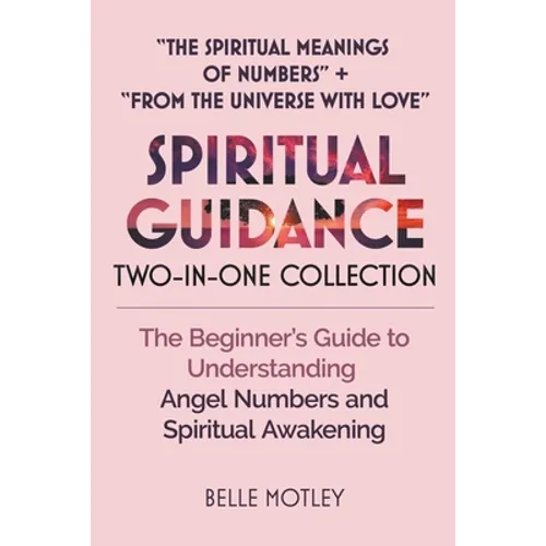 Spiritual Guidance Two-In-One Collection "The Spiritual Meanings of Numbers" + "From the Universe with Love": The Beginner's Guide to Understanding An