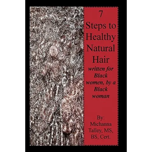 7 Steps to Healthy Natural Hair: written for Black women, by a Black woman