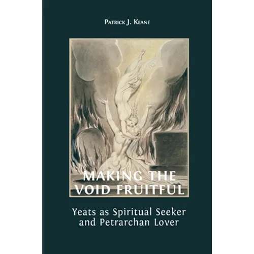 Making the Void Fruitful: Yeats as Spiritual Seeker and Petrarchan Lover