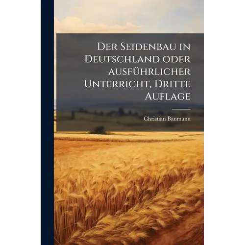 Der Seidenbau in Deutschland oder ausführlicher Unterricht, Dritte Auflage