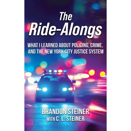 The Ride-Alongs: What I Learned About Policing, Crime, and the New York City Justice System