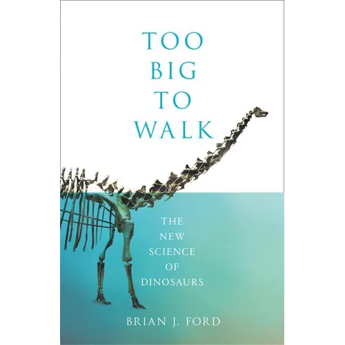 Too Big to Walk: The New Science of Dinosaurs