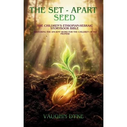 The Set-Apart Seed: The Children's Ethiopian-Hebraic Storybook Bible