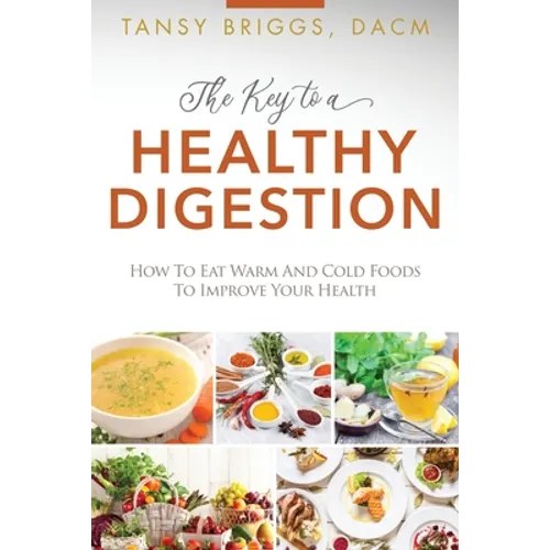 The Key to a Healthy Digestion: How to Eat Warm and Cold Foods to Improve Your Health
