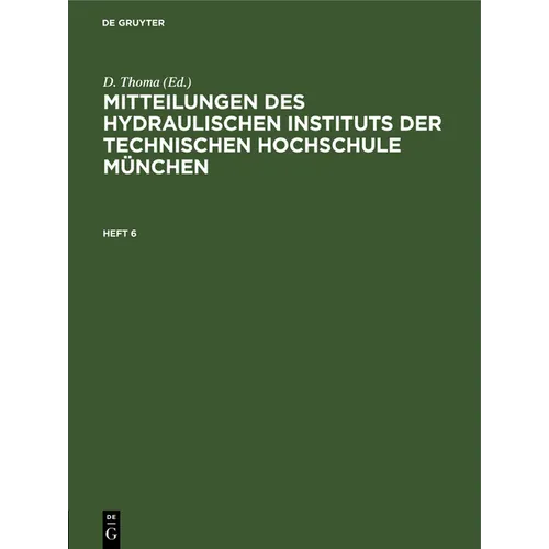 Mitteilungen Des Hydraulischen Instituts Der Technischen Hochschule München: Heft 6