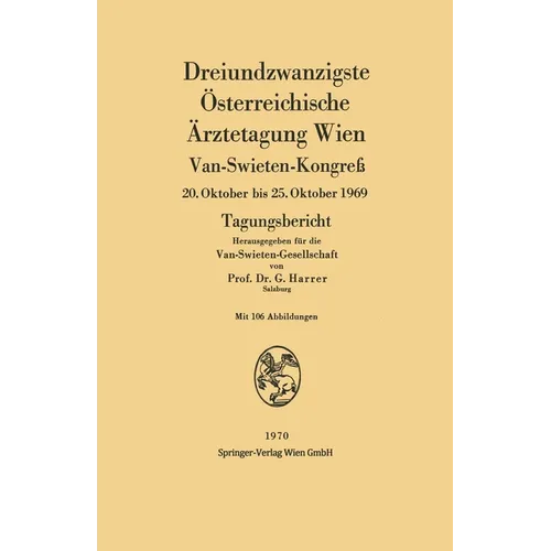 Dreiundzwanzigste Österreichische Ärztetagung Wien: Van-Swieten-Kongreß 20. Oktober bis 25. Oktober 1969 Tagungsbericht