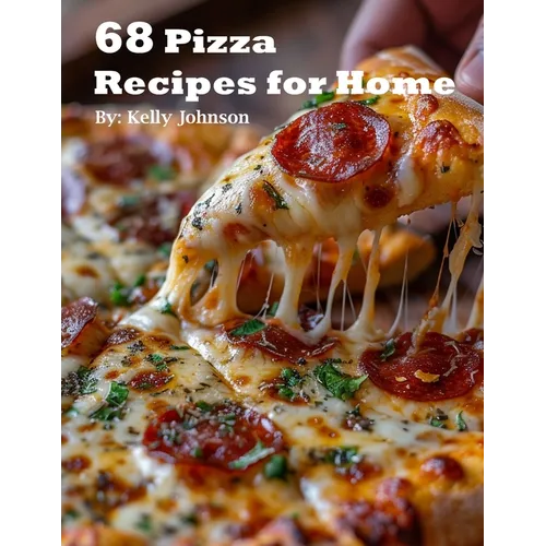 68 Pizza Recipes for Home