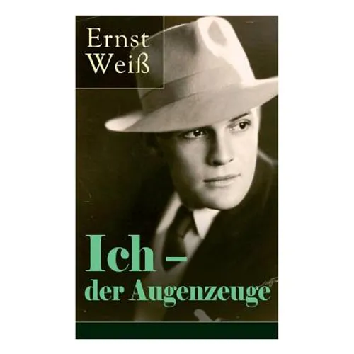 Ich - der Augenzeuge: Die Lebensgeschichte des katholischen bayerischen Arztes (Der letzte Roman des österreichischen Autors)