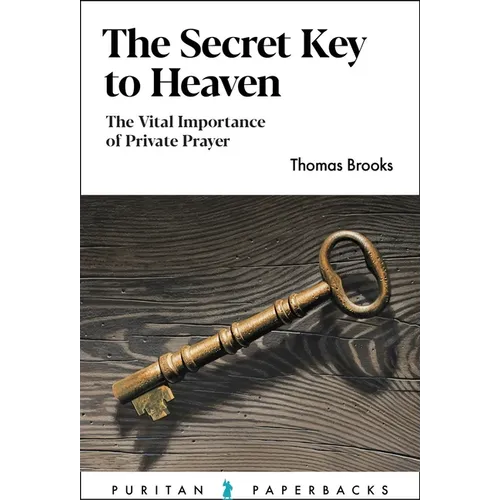 The Secret Key to Heaven: The Vital Importance of Private Prayer