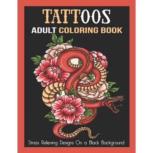 Tattoos Adult Coloring Book: Stress Relieving Designs On a Black Background