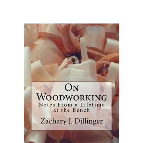 On Woodworking: Notes from a Lifetime at the Bench