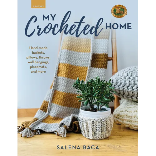 My Crocheted Home: Hand-Made Baskets, Pillows, Throws, Wall Hangings, Placemats, and More
