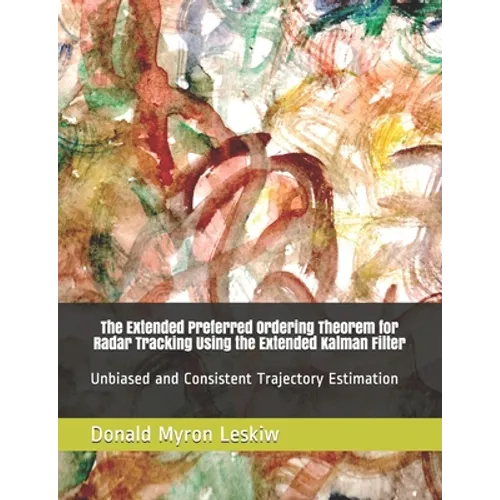 The Extended Preferred Ordering Theorem for Radar Tracking Using the Extended Kalman Filter: Unbiased and Consistent Trajectory Estimation