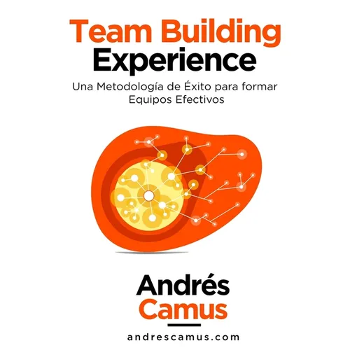 Team Building Experience: Una Metodología de Éxito para Formar Equipos Efectivos