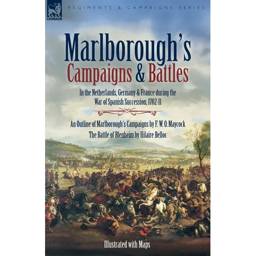 Marlborough's Campaigns & Battles: In the Netherlands, Germany & France during the War of Spanish Succession, 1702-11