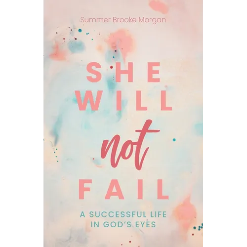 She Will Not Fail: A Successful Life in God's Eyes