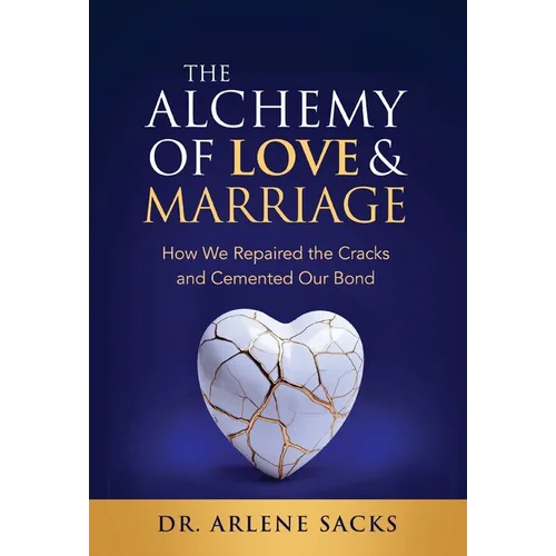 The Alchemy of Love & Marriage: How We Repaired the Cracks and Cemented Our Bond