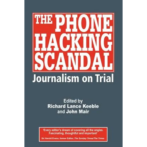 The Phone Hacking Scandal: Journalism on Trial